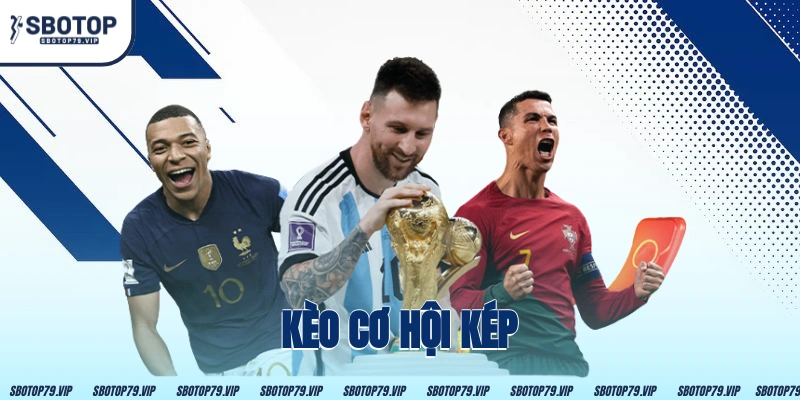 Kèo Cơ Hội Kép - Bí Kíp Nhân Đội Lợi Nhuận Cho Anh Em 18 Kèo Cơ Hội Kép