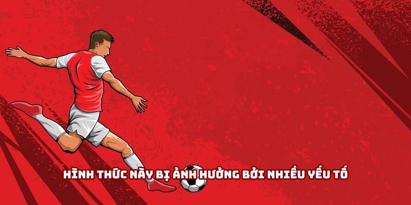 Kèo Cược Đội Vô Địch - Cẩm Nang “Gối Đầu Giường” Cho Bạn 4 Hình thức này bị ảnh hưởng bởi nhiều yếu tố