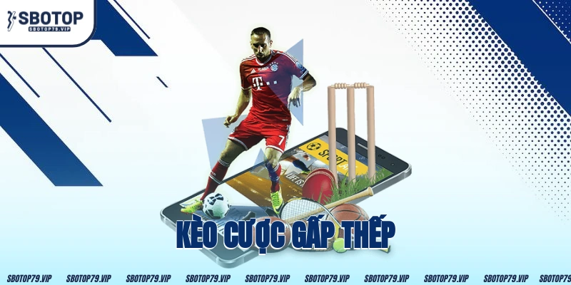 Kèo Cược Gấp Thếp – Phân Tích Và Các Chiến Lược 15 Kèo Cược Gấp Thếp