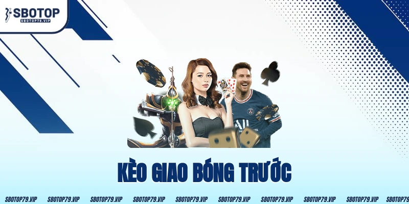 Kèo Giao Bóng Trước - Bước Ngoặt Định Đoạt Thế Trận 22 Kèo Giao Bóng Trước