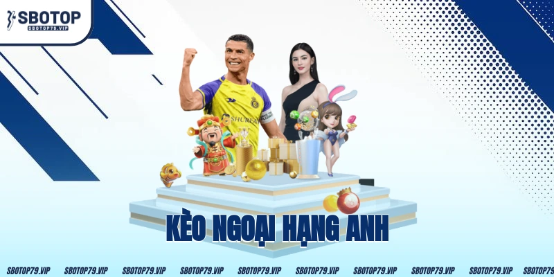 Kèo Ngoại Hạng Anh – Những Thông Tin Quan Trọng Cần Nắm 11 Kèo Ngoại Hạng Anh