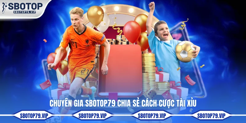 Kèo Tài Xỉu Bóng Đá - Cách Đọc Và Cược Chi Tiết Cho Tân Binh 3 Chuyên gia SBOTOP chia sẻ cách cược tài xỉu