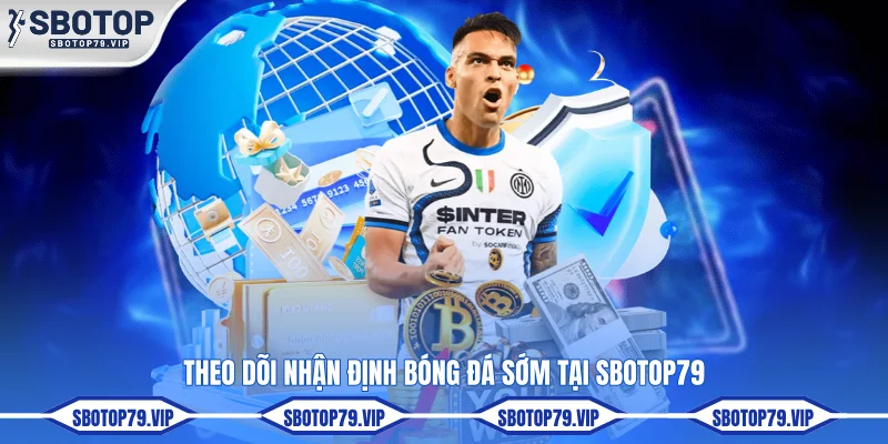 Nhận Định Bóng Đá Hôm Nay - Soi Kèo Cực Chuẩn Cùng SBOTOP 2 Theo dõi nhận định bóng đá sớm tại SBOTOP