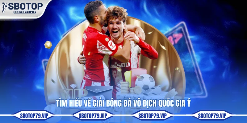 Soi Kèo Serie A - Nhận Định Chuẩn Sát Từ Chuyên Gia SBOTOP 2 Tìm hiểu về giải bóng đá Vô địch quốc gia Ý